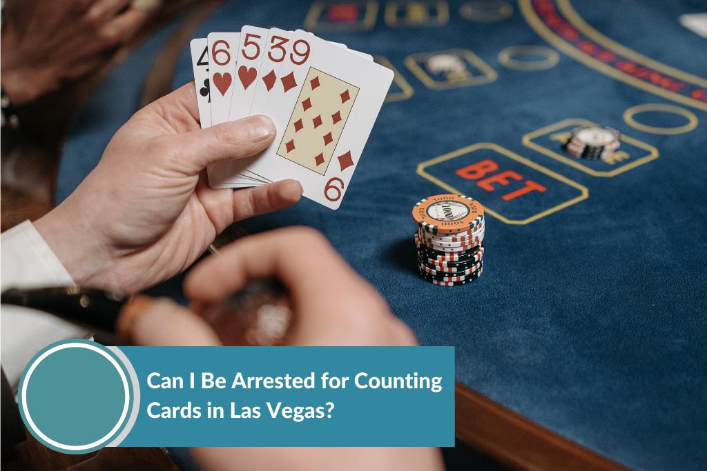 Can I Be Arrested for Counting Cards in Las Vegas