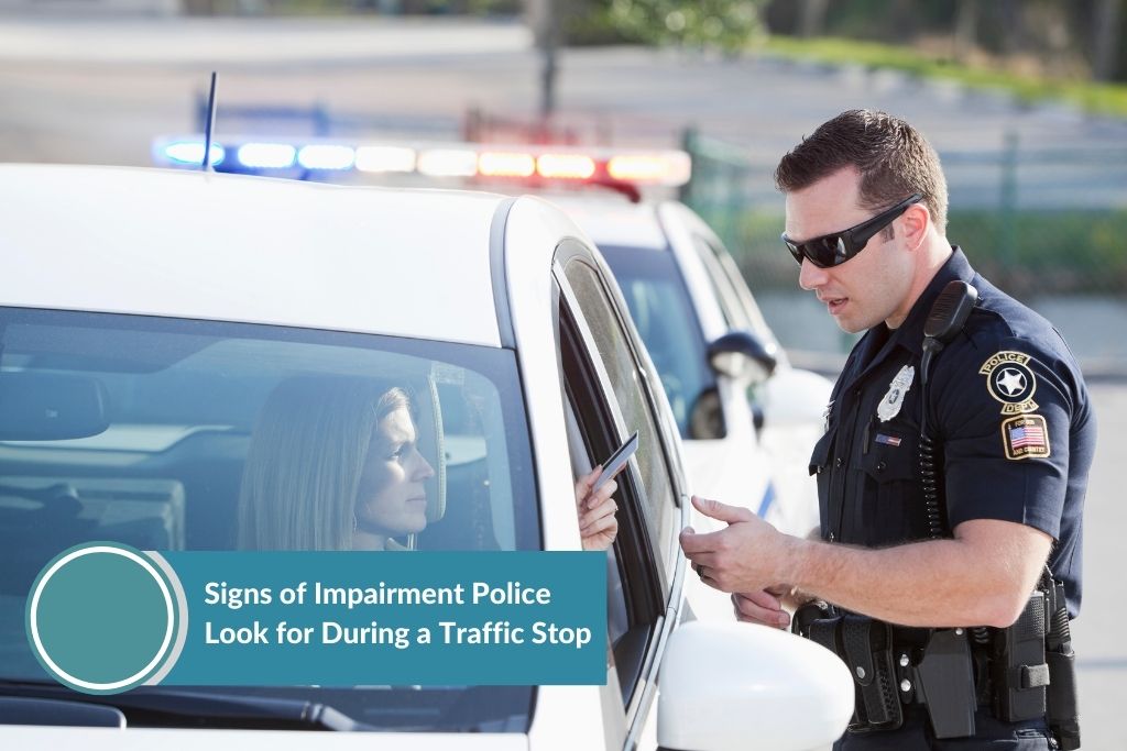 Signs of Impairment Police Look for During a Traffic Stop